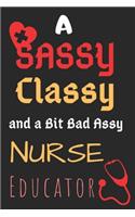 A Sassy Classy and a Bit Bad Assy Nurse Educator: Perfect Gag Gift (100 Pages, Blank Notebook, 6 x 9) (Cool Notebooks) Paperback