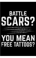Battle Scars You Mean Free Tattoos?