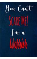 You Can't Scare Me! I'm A Warrior: The perfect gift for the professional in your life - Funny 119 page lined journal!