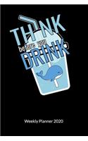 Think before you drink. Weekly Planner 2020