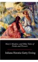 Mary's Meadow, and Other Tales of Fields and Flowers