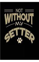 Not Without My Setter: Dog Lovers Journal Notebook