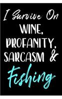 I Survive On Wine, Profanity, Sarcasm & Fishing: Fishing Story Notebook
