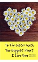 To The sister With The Biggest Heart, I Love You XOXO: Journal containing Inspirational Quotes