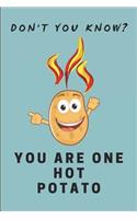 Don't You Know? You Are One Hot Potato!