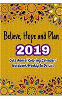 Believe, Hope and Plan: Living a Wonderful Life in 2019 (Cute Animal Coloring Calendar/Notebook/Weekly to Do List)