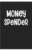 Money Spender: A 6x9 Inch Matte Softcover Journal Notebook with 120 Blank Lined Pages and a Funny Cover Slogan