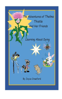 Adventures of Thelma Thistle and Her Friends - Discovering Dying