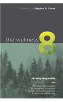 Wellness 8: The eight dimensions to achieving incredible health, increased wellness & continual well-being