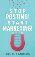 Stop Posting! Start Marketing!