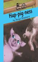 Hap-pig-ness: Fun with words, valuable lessons(Farm-Tastic)