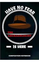 Have No Fear the Archaeologist Is Here: Composition Notebook, Birthday Journal for Archaeology Artifacts Lovers to Write on