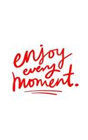 Enjoy Every Moment: 6 X 9 Blank Lined Journal with Red Lettering on a White Background