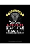 Always Be Yourself Unless You Can Be a Neapolitan Mastiff Then Be a Neapolitan Mastiff: Graph Paper Notebook - 0.25 Inch (1/4) Squares(183 Graph Paper Notebook - 0.25 Inch (1/4") Squares)