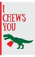 I Chews You