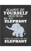 Always Be Yourself Unless You Can Be a Elephant: Composition Notebook for Pets, Critters and Animal Lovers