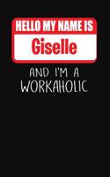 Hello My Name Is Giselle: And I'm a Workaholic Lined Journal College Ruled Notebook Composition Book Diary