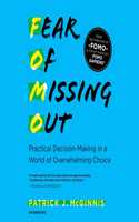 Fear of Missing Out Lib/E: Practical Decision-Making in a World of Overwhelming Choice