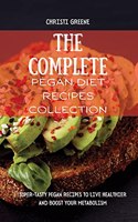 The Complete Pegan Diet Recipes Collection: Super-Tasty Pegan Recipes to Live Healthier and Boost your Metabolism