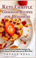 The Ultimate Keto Chaffle Cookbook Recipes for Beginners: Healthy Keto Chaffle Recipes for the Smart People who are in Keto Diet