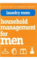 Laundry Room: Household Management for Men (Little Book of Domestic Wisdom)