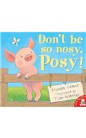 Don't be So Nosy, Posy!