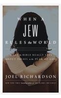 When a Jew Rules the World: What the Bible Really Says about Israel in the Plan of God