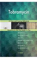 Tobramycin; A Clear and Concise Reference
