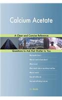 Calcium Acetate; A Clear and Concise Reference