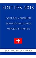 Code de la Propriété Intellectuelle Suisse - Marques et Brevets - Edition 2018