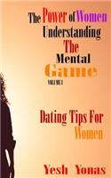 The Power of Women Understanding the Mental Game: Dating Tips for Women