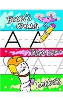 Fiona's Gonna Trace Some Letters: Personalized Book with Child's Name for Girls, Letter Tracing Workbook, 52 Sheets of Practice Paper for Kids to Learn to Write the Capital and Lower