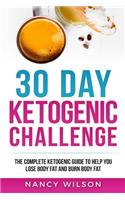 30 Day Ketogenic Challenge: The Complete Ketogenic Guide to Help You Lose Body Fat and Burn Body Fat