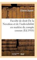 Faculté de Droit. de la Novation Et de l'Indivisibilité En Matière de Compte Courant