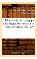 Dictionnaire Étymologique de la Langue Françoise, Où Les Mots Sont Classés (Éd.1829)