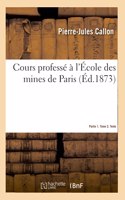 Cours Professé À l'École Des Mines de Paris. Partie 1. Tome 2. Texte