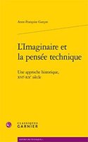L'Imaginaire Et La Pensee Technique: Une Approche Historique, Xvie-Xxe Siecle