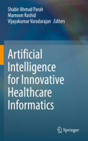 Artificial Intelligence for Innovative Healthcare Informatics