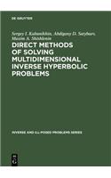 Direct Methods of Solving Multidimensional Inverse Hyperbolic Problems: (48 Inverse and Ill-Posed Problems Series)