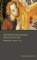Die Wiener Tafelmalerei Der Gotik Um 1400: Werkgruppen - Maler - Stile