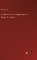 A Memorial of Paul Joseph Revere and Edward H. R. Revere