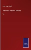 Poems and Prose Remains: Vol. I