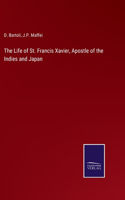 The Life of St. Francis Xavier, Apostle of the Indies and Japan