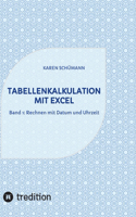 Tabellenkalkulation mit Excel: Band 1: Rechnen mit Datum und Uhrzeit