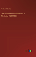 Blanc et sa municipalité sous la Révolution (1792-1800)