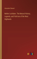 Nether Lochaber. The Natural History, Legends, and Folk-lore of the West Highlands