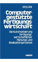 Computergestützte Fertigungswirtschaft: Die Automatisierung Fertigungswirtschaftlicher Planungs- Und Realisationsprozesse