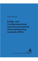 Erfolgs- Und Vermoegensmessung Nach International Financial Reporting Standards (Ifrs)