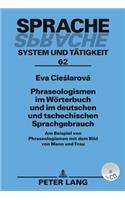 Phraseologismen Im Woerterbuch Und Im Deutschen Und Tschechischen Sprachgebrauch: Am Beispiel Von Phraseologismen Mit Dem Bild Von Mann Und Frau