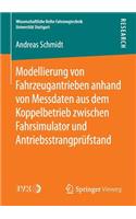 Modellierung Von Fahrzeugantrieben Anhand Von Messdaten Aus Dem Koppelbetrieb Zwischen Fahrsimulator Und Antriebsstrangprüfstand